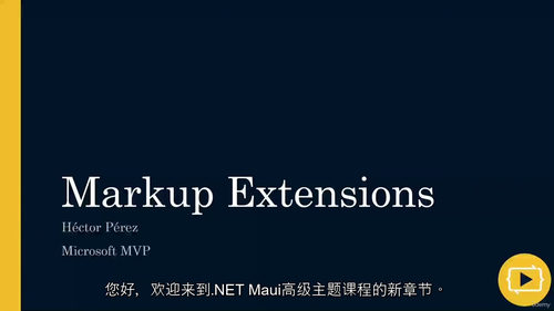 [中字]NET MAUI 标记扩展进阶指南（中文字幕英文视频