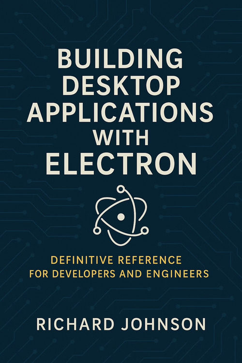 使用 Electron 构建桌面应用：开发者与工程师权威指南