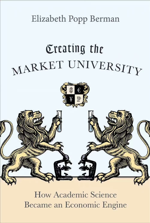 创造市场型大学：学术科学如何成为经济引擎 伊丽莎白·波普·伯