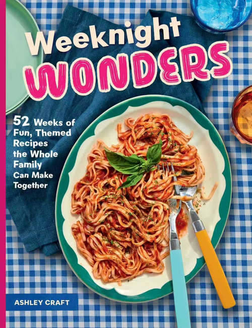 家常奇妙食谱：52 周趣味主题菜，全家齐动手 [英文电子书]